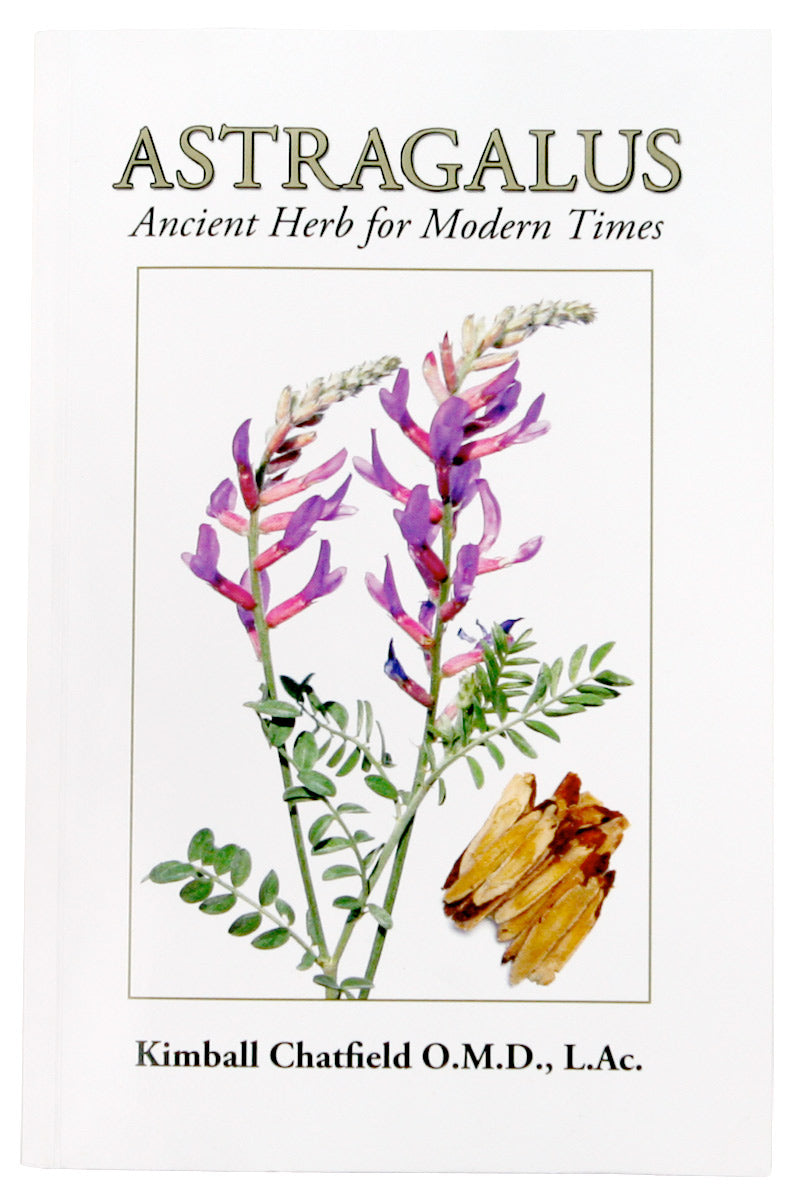 Astragalus Ancient Herb For Modern Times- Kimball Chatfield O.M.D.,LAc