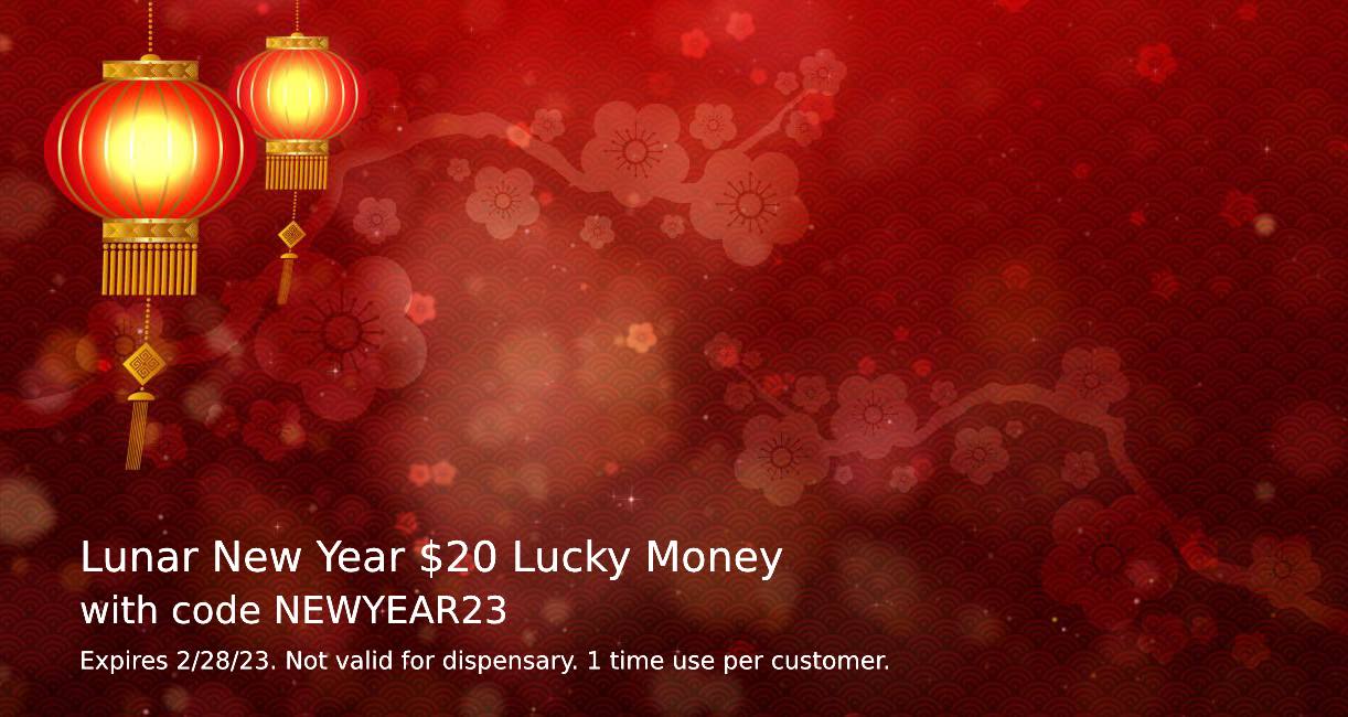 Image of chinese lanterns. Text says happy new year. Chinese lucky money $20 off with code NEWYEAR23 expires February 28, 2023 not valid on dispensary 1 time use per customer